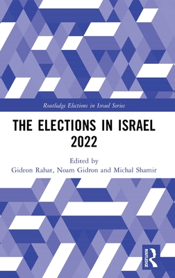 The Elections in Israel 2022 - Rahat, Gideon (Editor), and Gidron, Noam (Editor), and Shamir, Michal (Editor)