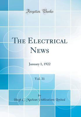 The Electrical News, Vol. 31: January 1, 1922 (Classic Reprint) - Limited, Hugh C MacLean Publications