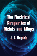 The Electrical Properties of Metals and Alloys