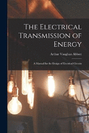 The Electrical Transmission of Energy: A Manual for the Design of Electrical Circuits