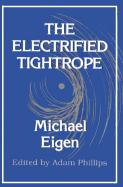 The Electrified Tightrope - Elgen, Michael, and Phillips, Adam, and Eigen, Michael