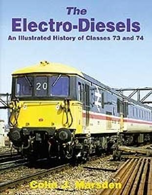 The Electro-Diesels: An Illustrated History of Classes 73 and 74 - Marsden, Colin