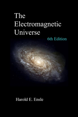 The Electromagnetic Universe 6th Edition - Ensle, Harold E