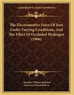 The Electromotive Force of Iron Under Varying Conditions, and the Effect of Occluded Hydrogen