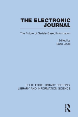 The Electronic Journal: The Future of Serials-Based Information - Cook, Brian (Editor)