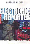 The Electronic Reporter: Broadcast Journalism in Australia