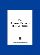 The Electronic Theory Of Electricity (1902)