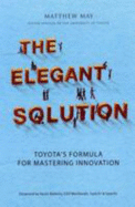 The Elegant Solution: Toyota's Formula for Mastering Innovation - May, Matthew