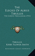 The Elegies Of Albius Tibullus: The Corpus Tibullianum (1913)