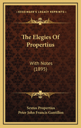 The Elegies of Propertius: With Notes (1895)