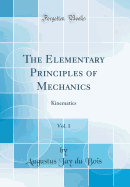 The Elementary Principles of Mechanics, Vol. 1: Kinematics (Classic Reprint)