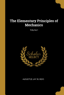 The Elementary Principles of Mechanics; Volume I