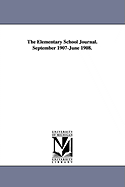 The Elementary School Journal. September 1907-June 1908.