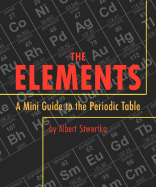 The Elements: A Mini Guide to the Periodic Table - Stwertka, Albert