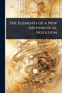 The Elements of a New Arithmetical Notation