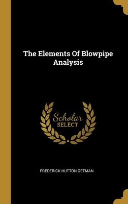The Elements Of Blowpipe Analysis - Getman, Frederick Hutton