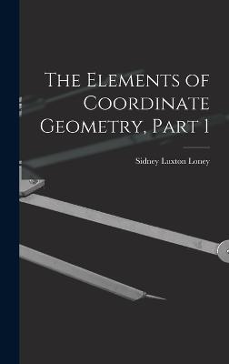 The Elements of Coordinate Geometry, Part 1 - Loney, Sidney Luxton