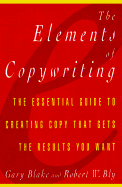 The Elements of Copywriting: The Essential Guide to Creating Copy That Gets the Results You Want