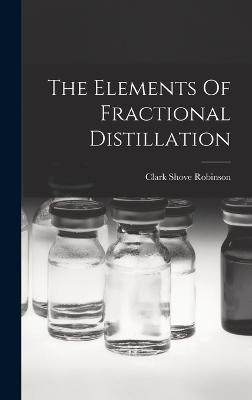 The Elements Of Fractional Distillation - Robinson, Clark Shove