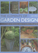 The Elements of Garden Design: A Source Book of Decorative Ideas to Transform the Garden