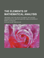 The Elements of Mathematical Analysis: Abridged, for the Use of Students. with Notes, Demonstrative and Explanatory. and a Synopsis of Book V. of Euclid