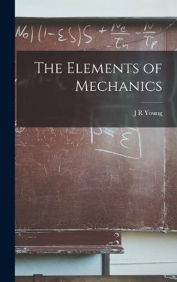 The Elements of Mechanics - Young, J R