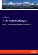The Elements of Metaphysics: Being a guide for lectures and private use