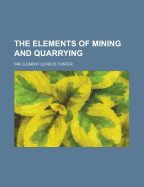 The Elements of Mining and Quarrying