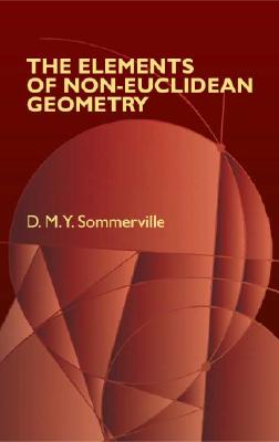 The Elements of Non-Euclidean Geometry - Sommerville, D M Y