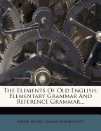 The Elements of Old English: Elementary Grammar and Reference Grammar