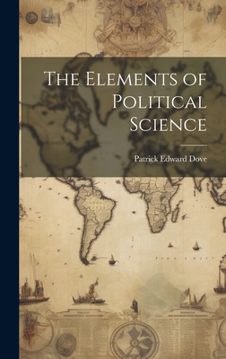 The Elements of Political Science - Dove, Patrick Edward