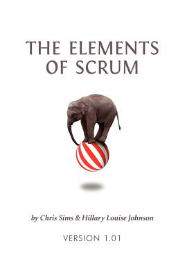 The Elements of Scrum - Sims, Chris, and Johnson, Hillary Louise