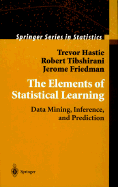 The Elements of Statistical Learning: Data Mining, Inference, and Prediction - Hastie, Trevor, and Friedman, Jerome, and Tibshirani, Robert