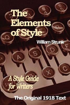 The Elements of Style: A Style Guide for Writers - Strunk, William, Jr.
