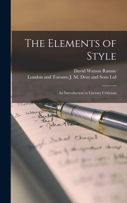 The Elements of Style; an Introduction to Literary Criticism - Rannie, David Watson, and London and Toronto J M Dent and Son (Creator)