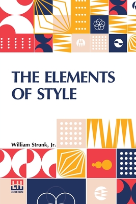 The Elements Of Style - Strunk, William, Jr.