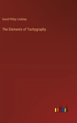 The Elements of Tachygraphy - Lindsley, David Philip