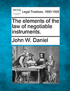 The Elements of the Law of Negotiable Instruments