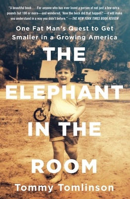 The Elephant in the Room: One Fat Man's Quest to Get Smaller in a Growing America - Tomlinson, Tommy