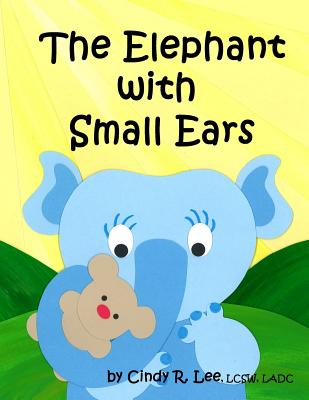 The Elephant With Small Ears - Lee, Cindy R