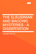 The Eleusinian and Bacchic Mysteries: A Dissertation