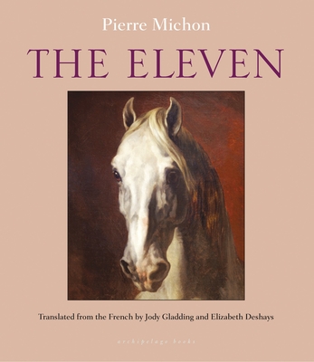 The Eleven - Michon, Pierre, and Deshays, Elizabeth (Translated by), and Gladding, Jody (Translated by)