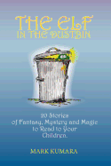 The Elf in the Dustbin: 20 Stories of Fantasy, Mystery and Magic to Read to Your Children