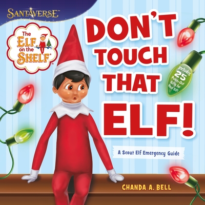 The Elf on the Shelf: Don't Touch That Elf! - Bell, Chanda A