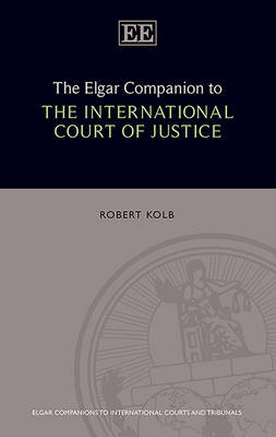 The Elgar Companion to the International Court of Justice - Kolb, Robert