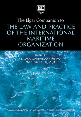 The Elgar Companion to the Law and Practice of the International Maritime Organization - Carballo Pieiro, Laura (Editor), and Mejia Jr, Maximo Q (Editor)