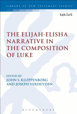 The Elijah-Elisha Narrative in the Composition of Luke - Kloppenborg, John S (Editor), and Verheyden, Joseph (Editor)