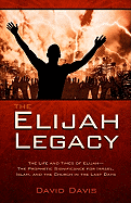 The Elijah Legacy: The Life and Times of Elijah--The Prophetic Significance for Israel, Islam, and the Church in the Last Days