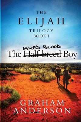 The Elijah Trilogy Book One: The Half-breed Boy - Anderson, Graham