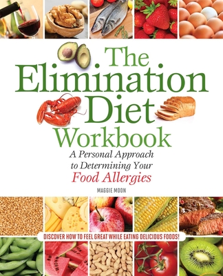 The Elimination Diet Workbook: A Personal Approach to Determining Your Food Allergies - Moon MS Rdn, Maggie